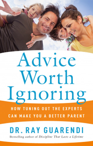 ADVICE WORTH IGNORING: HOW TUNING OUT THE EXPERTS CAN MAKE YOU A BETTER PARENT